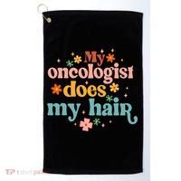 My Oncologist Does My Hair Chemotherapy Cancer Survivor Golf Towel thumb 0