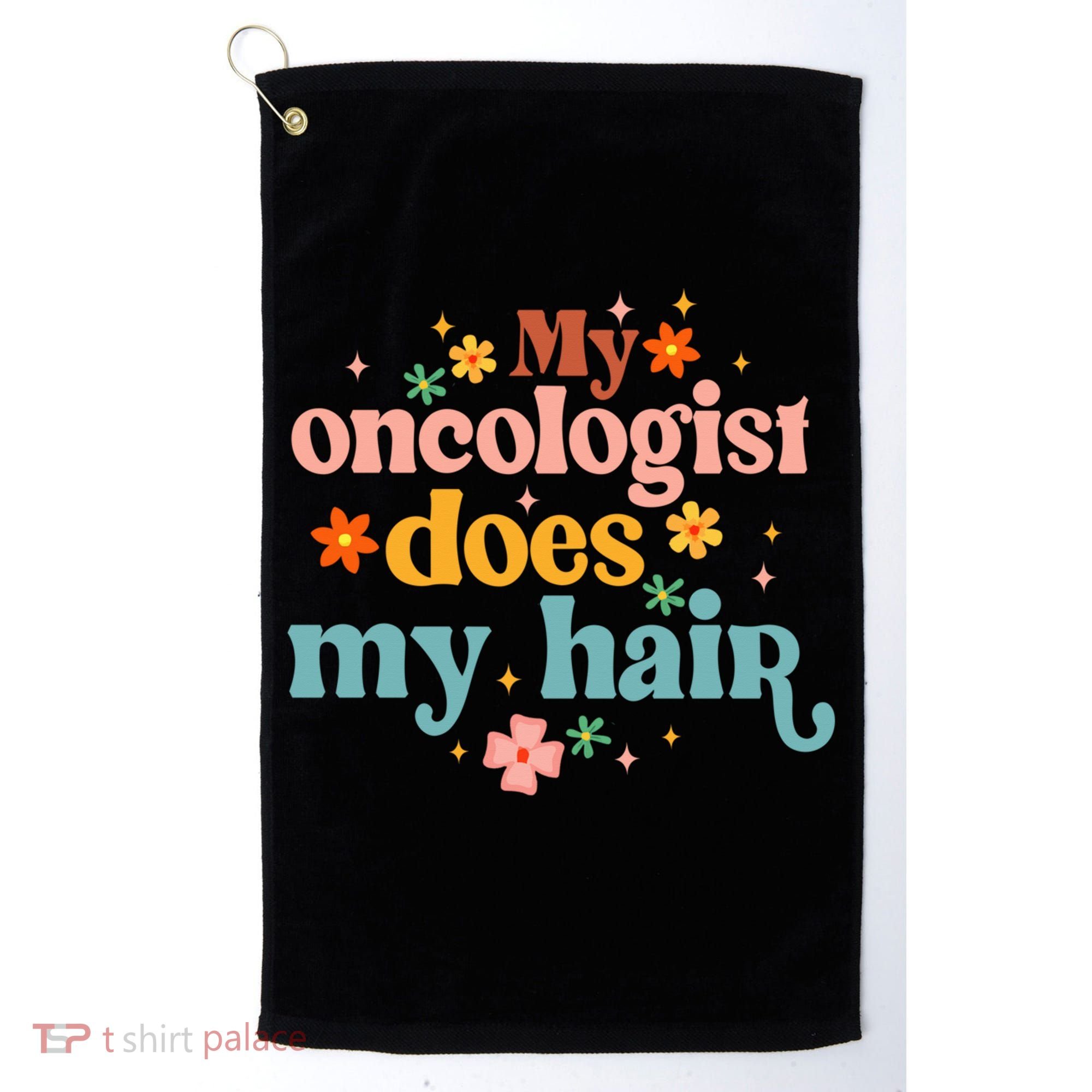 My Oncologist Does My Hair Chemotherapy Cancer Survivor Golf Towel