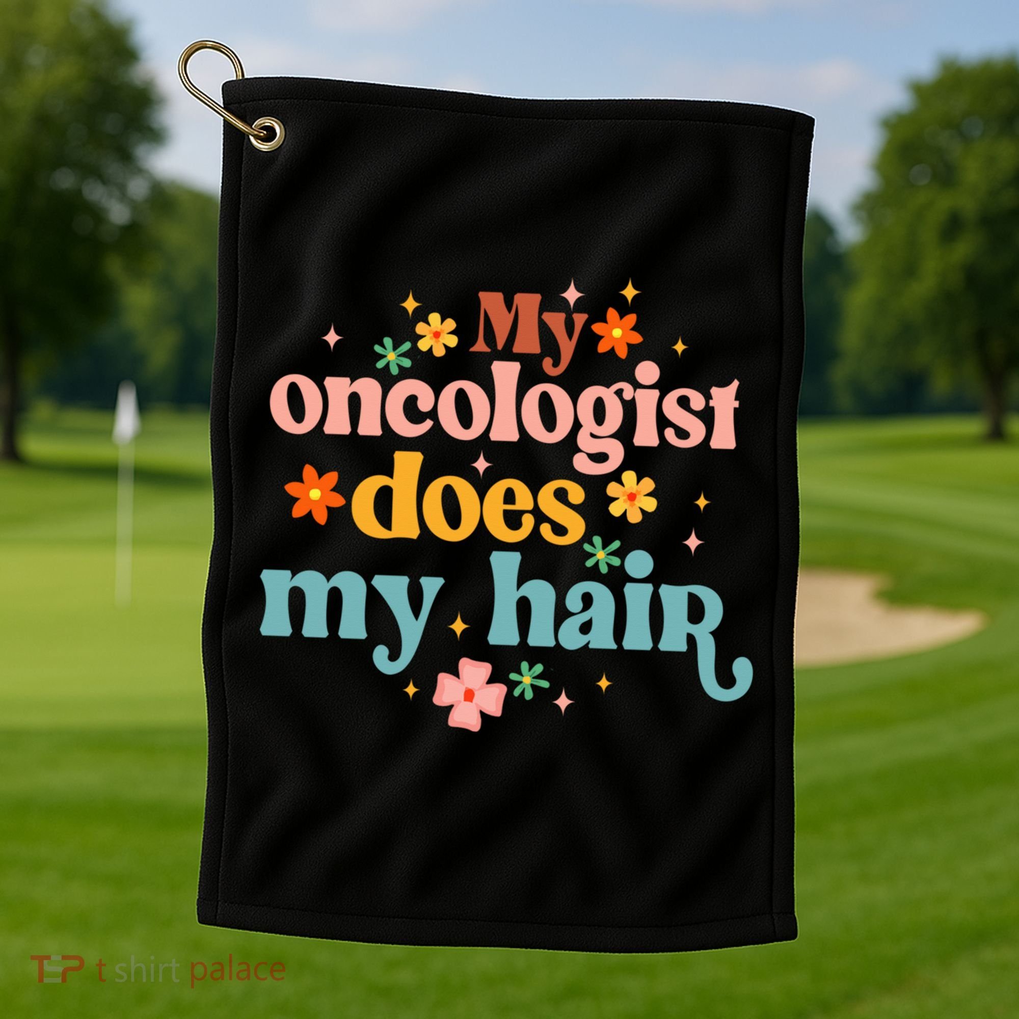 My Oncologist Does My Hair Chemotherapy Cancer Survivor Golf Towel
