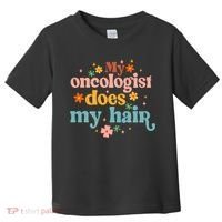 My Oncologist Does My Hair Chemotherapy Cancer Survivor Toddler T-Shirt thumb 0