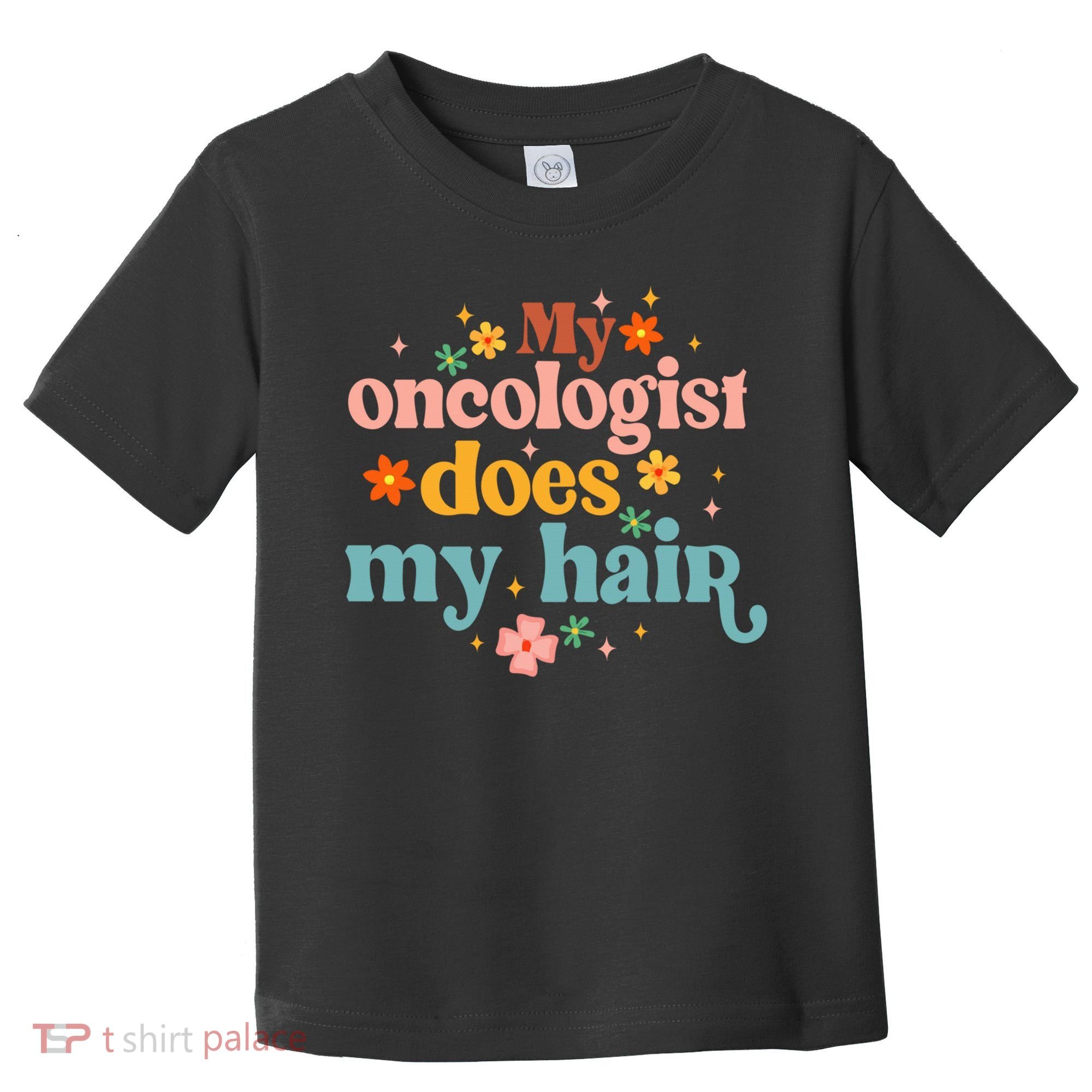 My Oncologist Does My Hair Chemotherapy Cancer Survivor Toddler T-Shirt