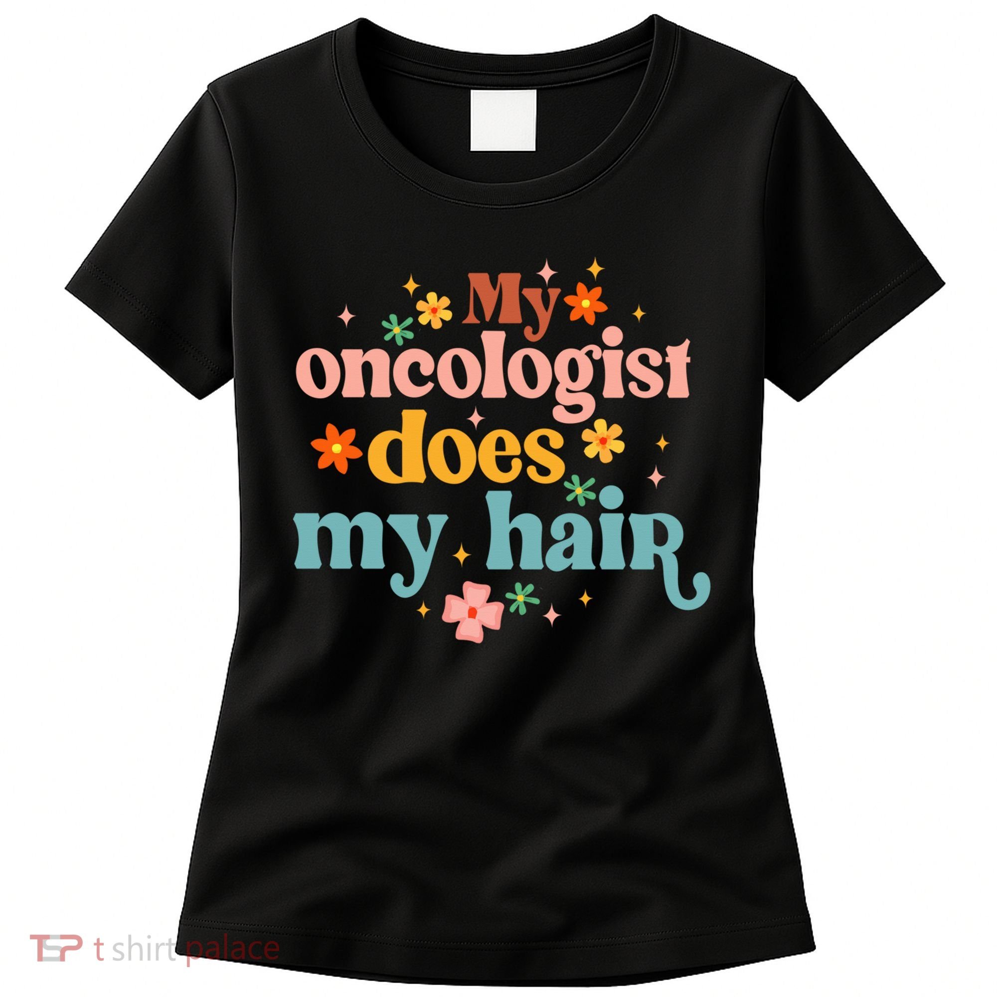 My Oncologist Does My Hair Chemotherapy Cancer Survivor Women's T-Shirt