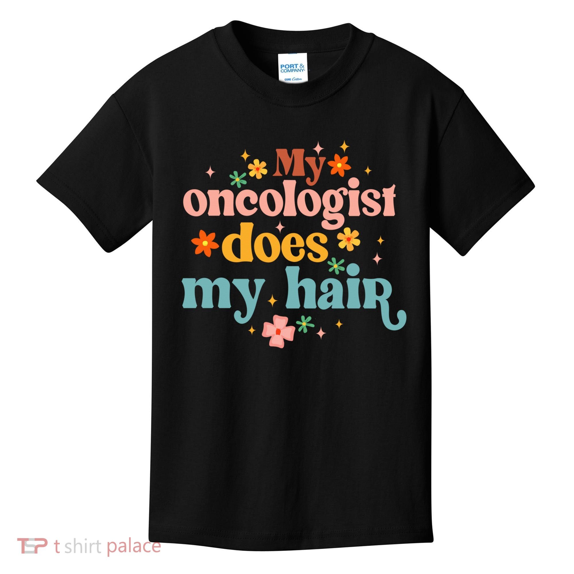 My Oncologist Does My Hair Chemotherapy Cancer Survivor Kids T-Shirt
