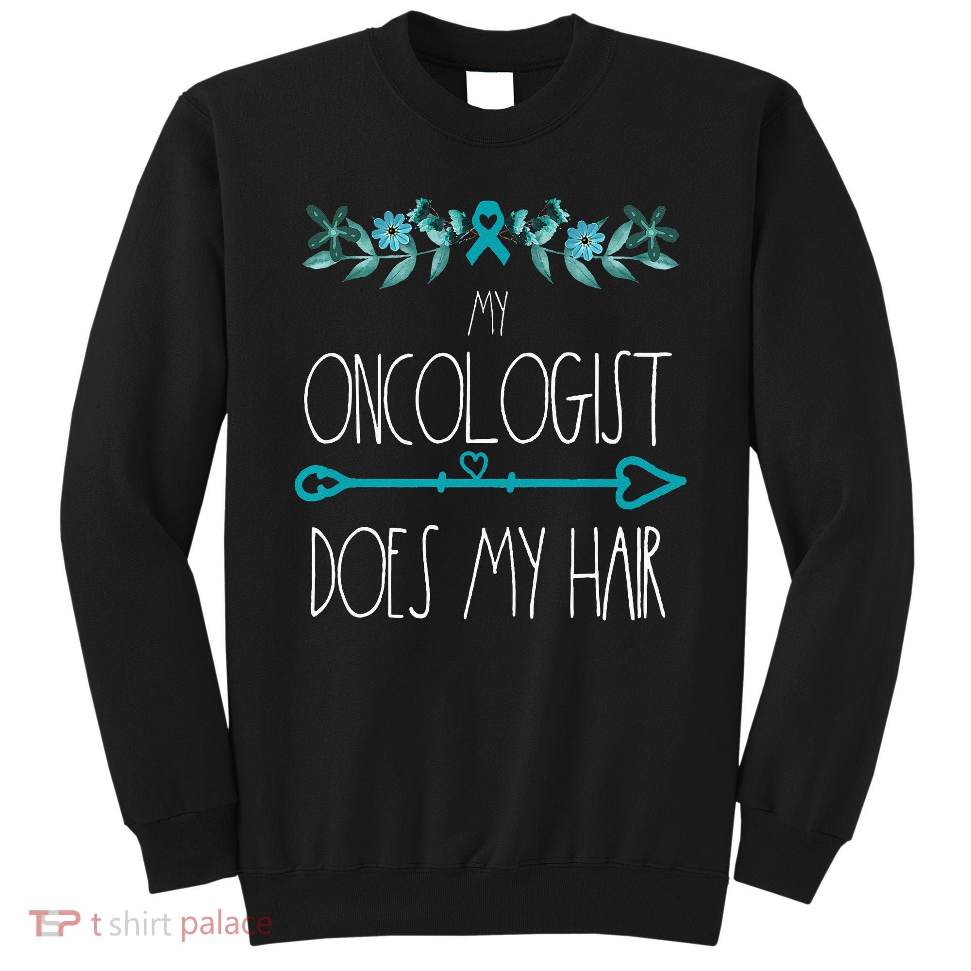 My Oncologist Does My Hair Ovarian Cancer Awareness Products Sweatshirt