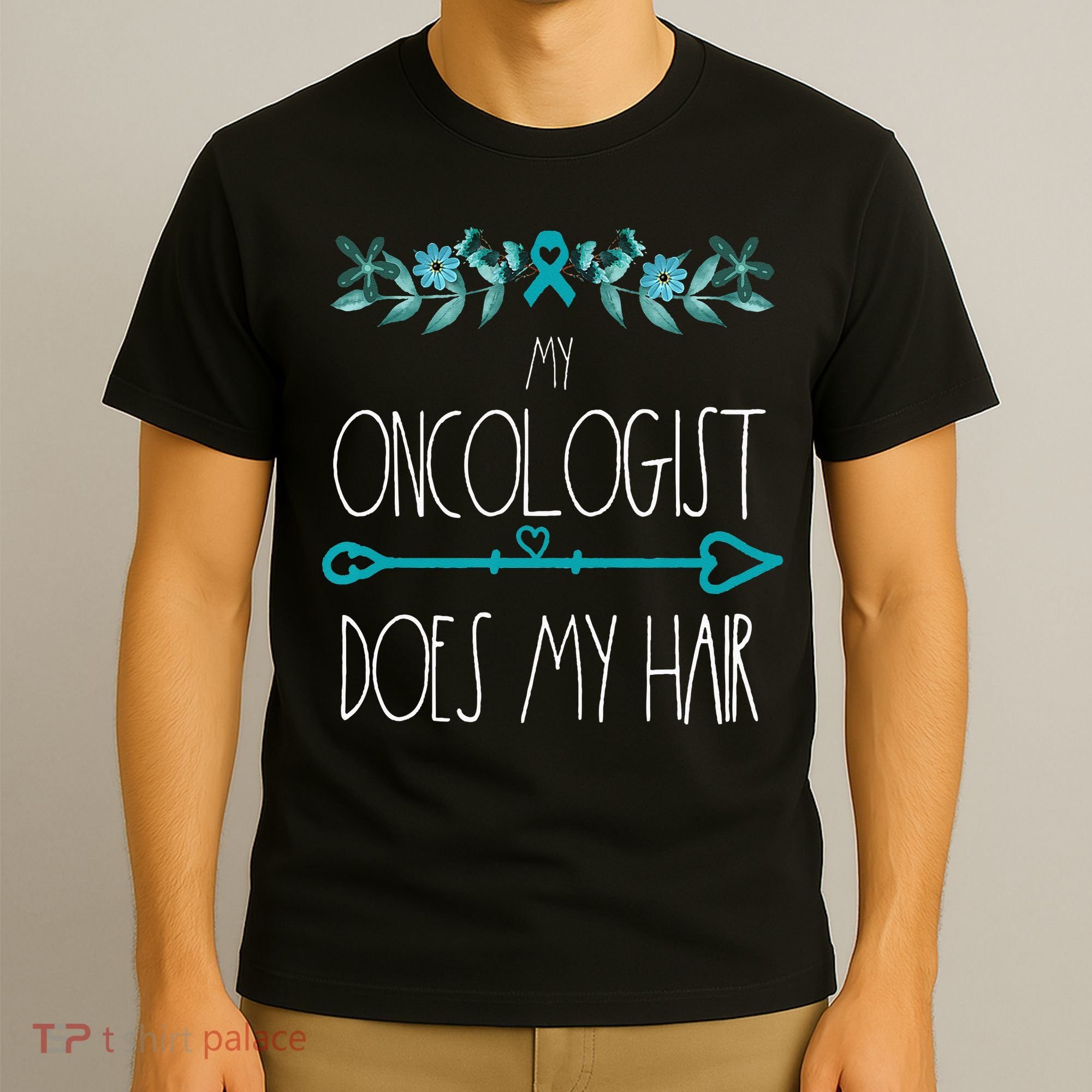 My Oncologist Does My Hair Ovarian Cancer Awareness Products T-Shirt