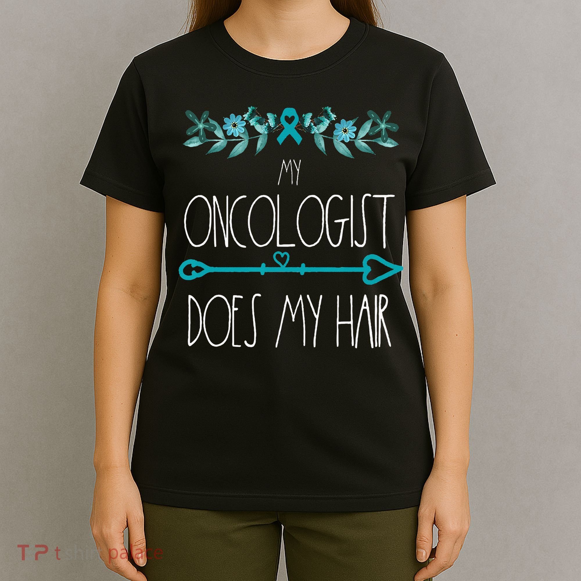 My Oncologist Does My Hair Ovarian Cancer Awareness Products T-Shirt