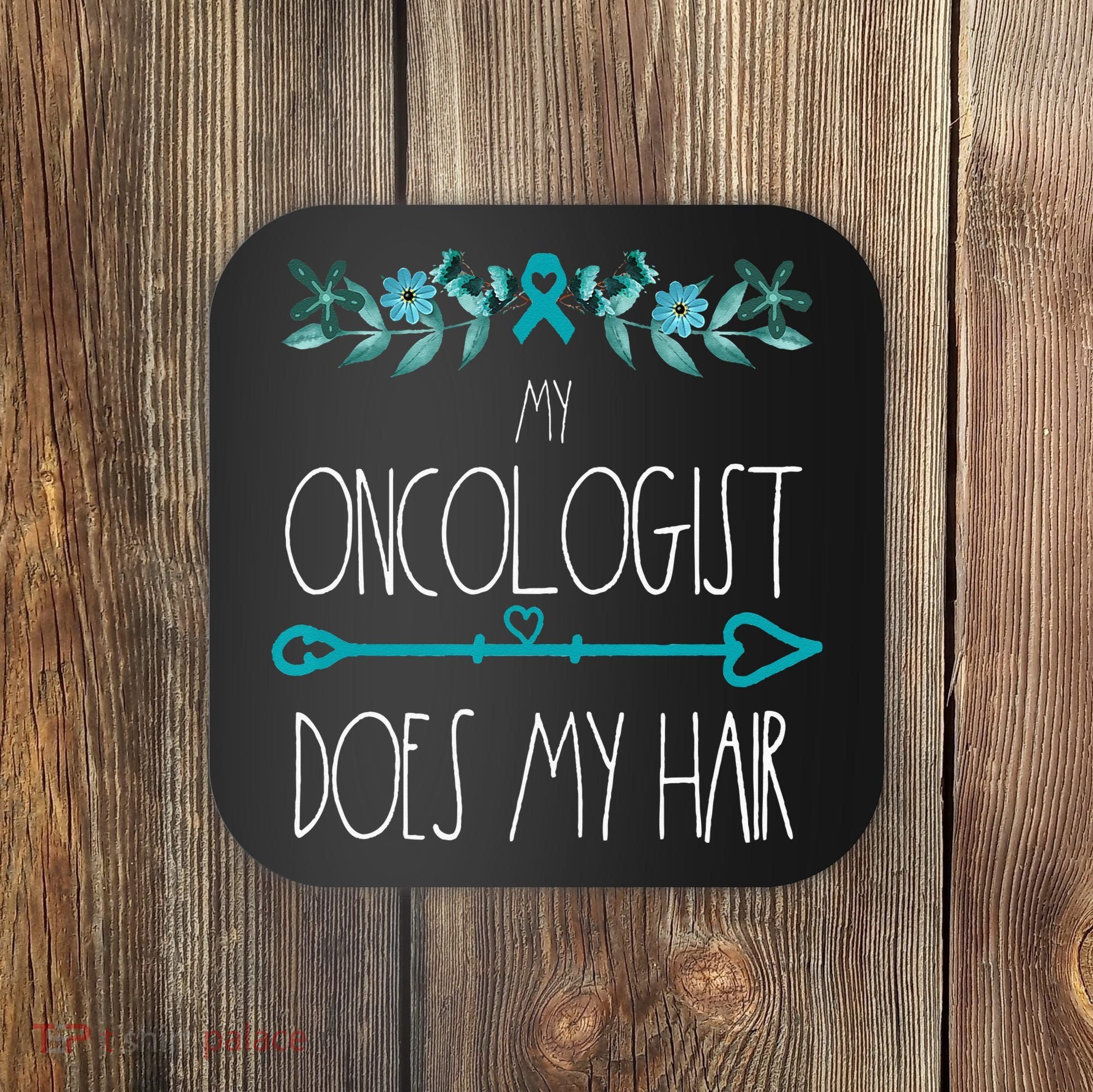 My Oncologist Does My Hair Ovarian Cancer Awareness Products Coaster