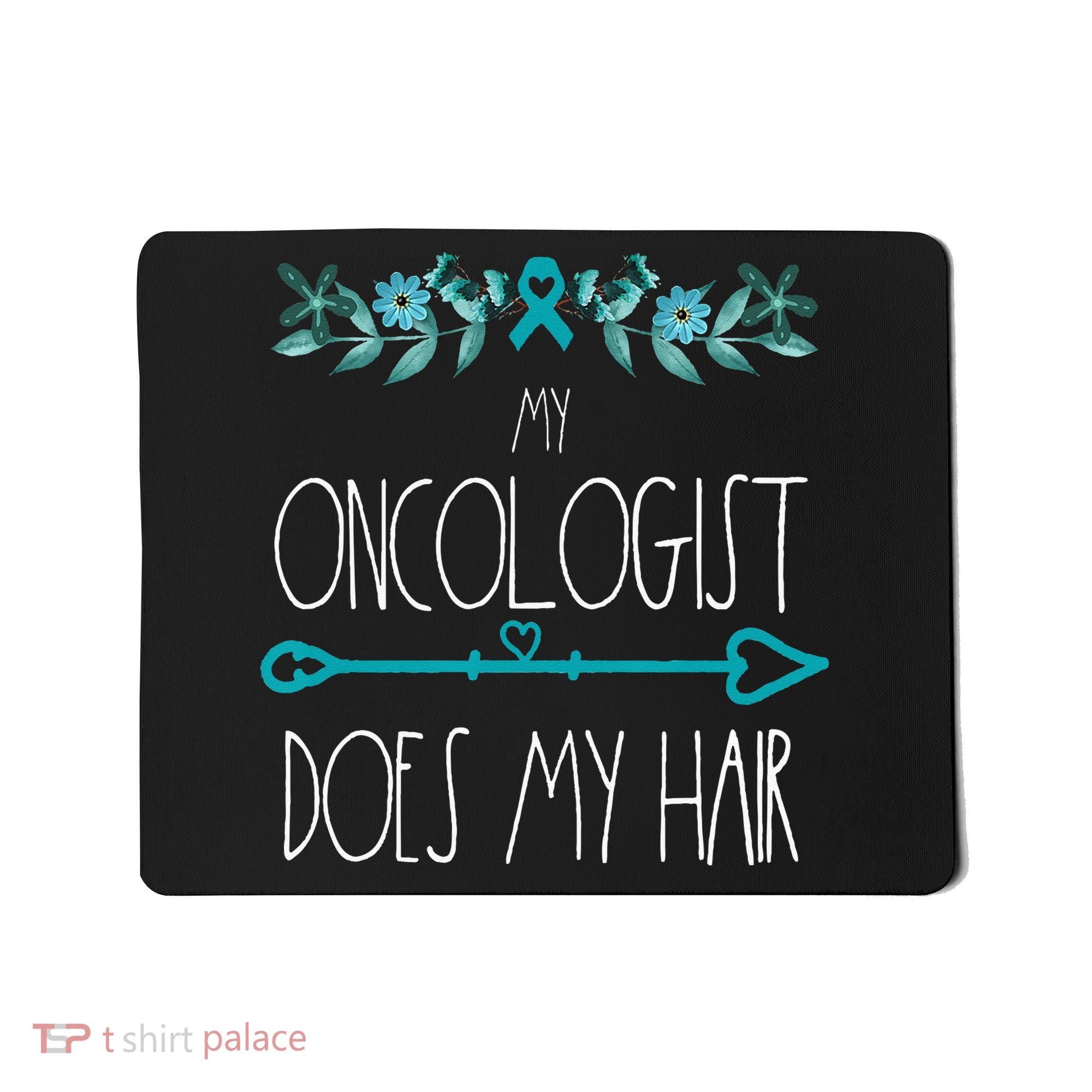 My Oncologist Does My Hair Ovarian Cancer Awareness Products Mousepad