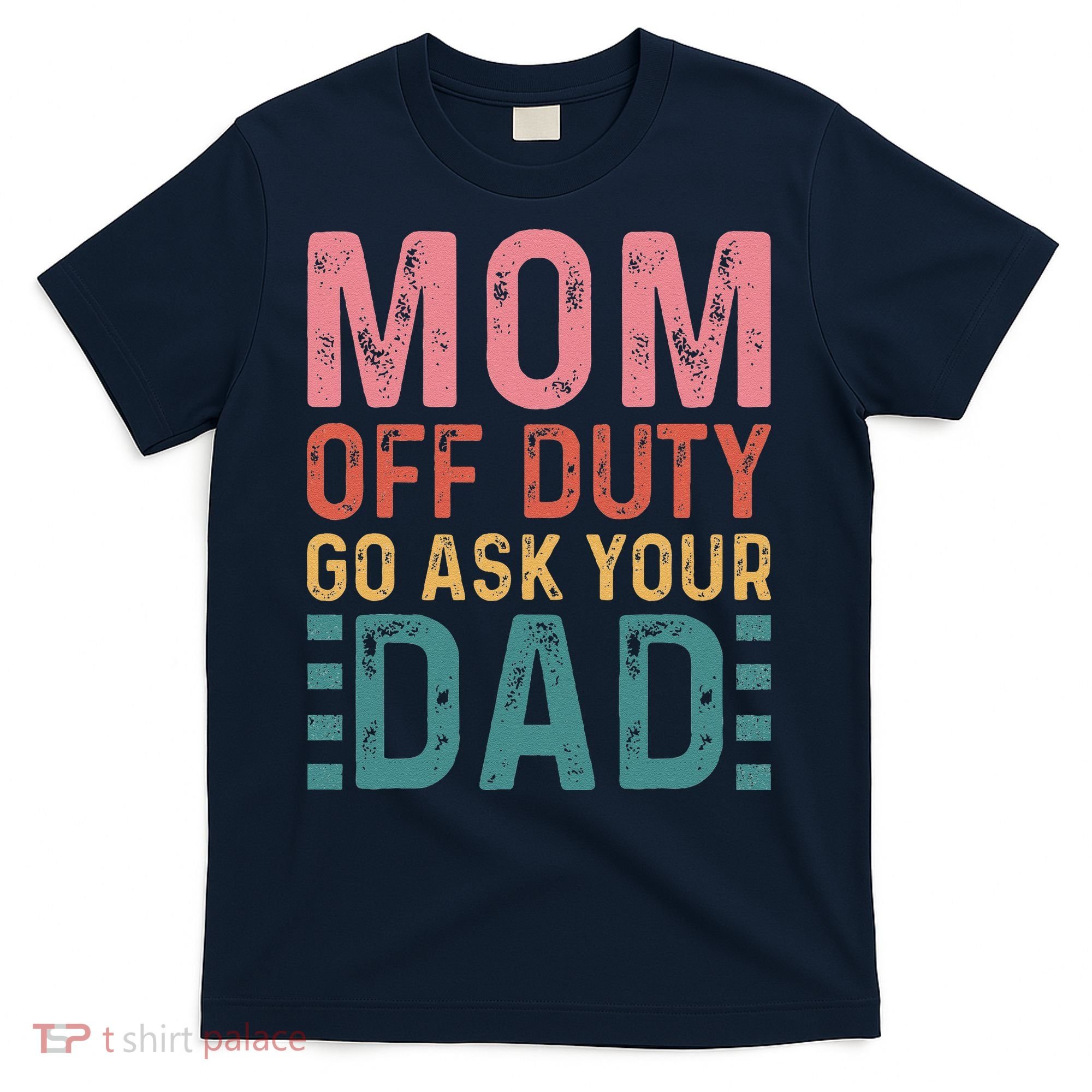 Mom Off Duty Go Ask Your Dad Funny Mom Mothers Day Vintage T-Shirt