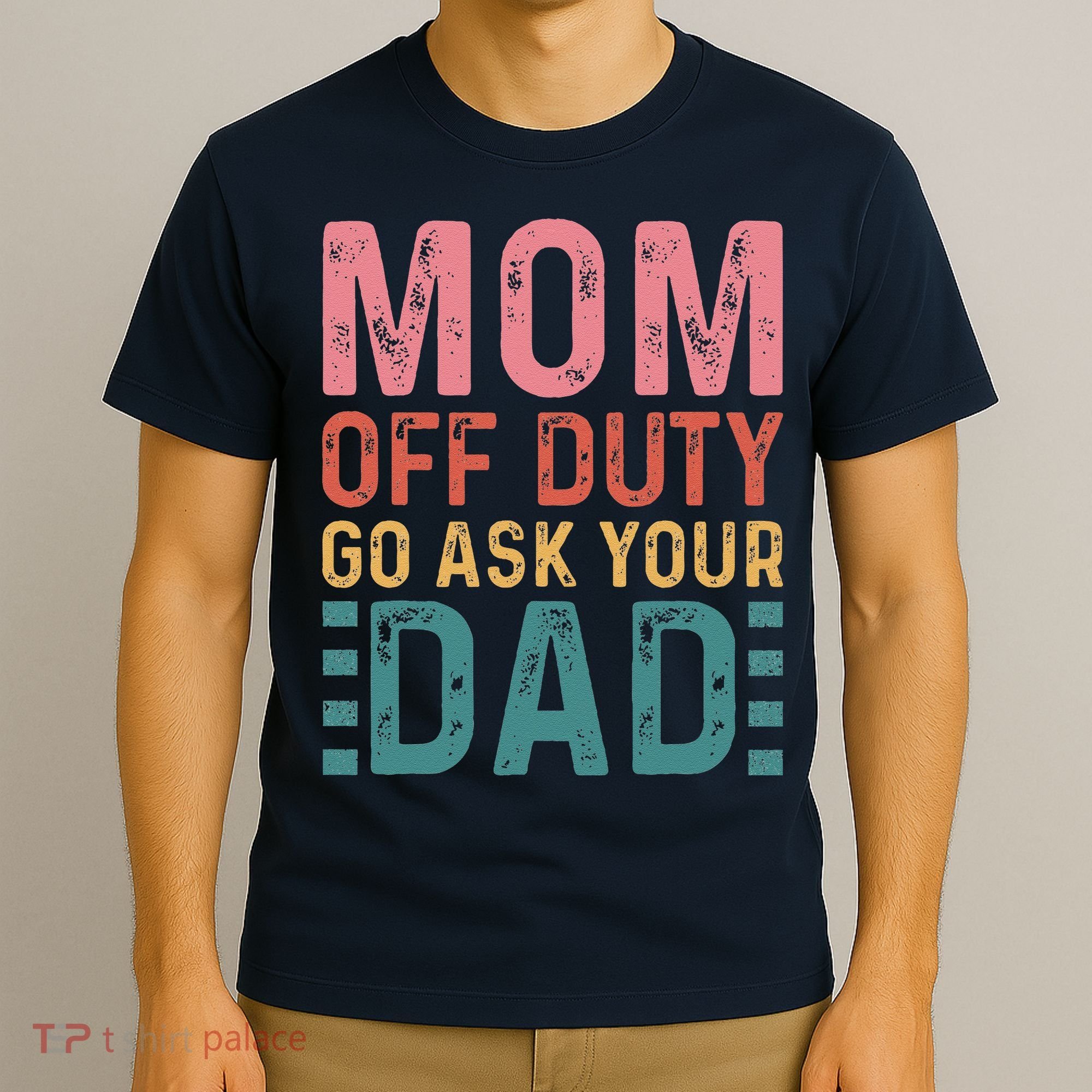 Mom Off Duty Go Ask Your Dad Funny Mom Mothers Day Vintage T-Shirt