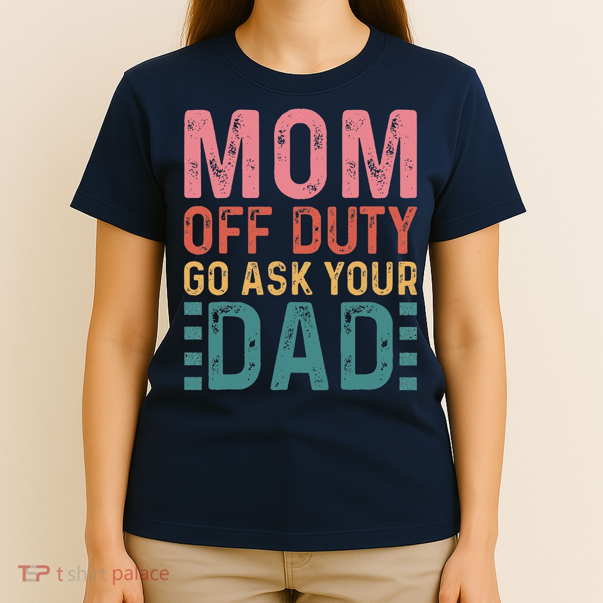 Mom Off Duty Go Ask Your Dad Funny Mom Mothers Day Vintage T-Shirt