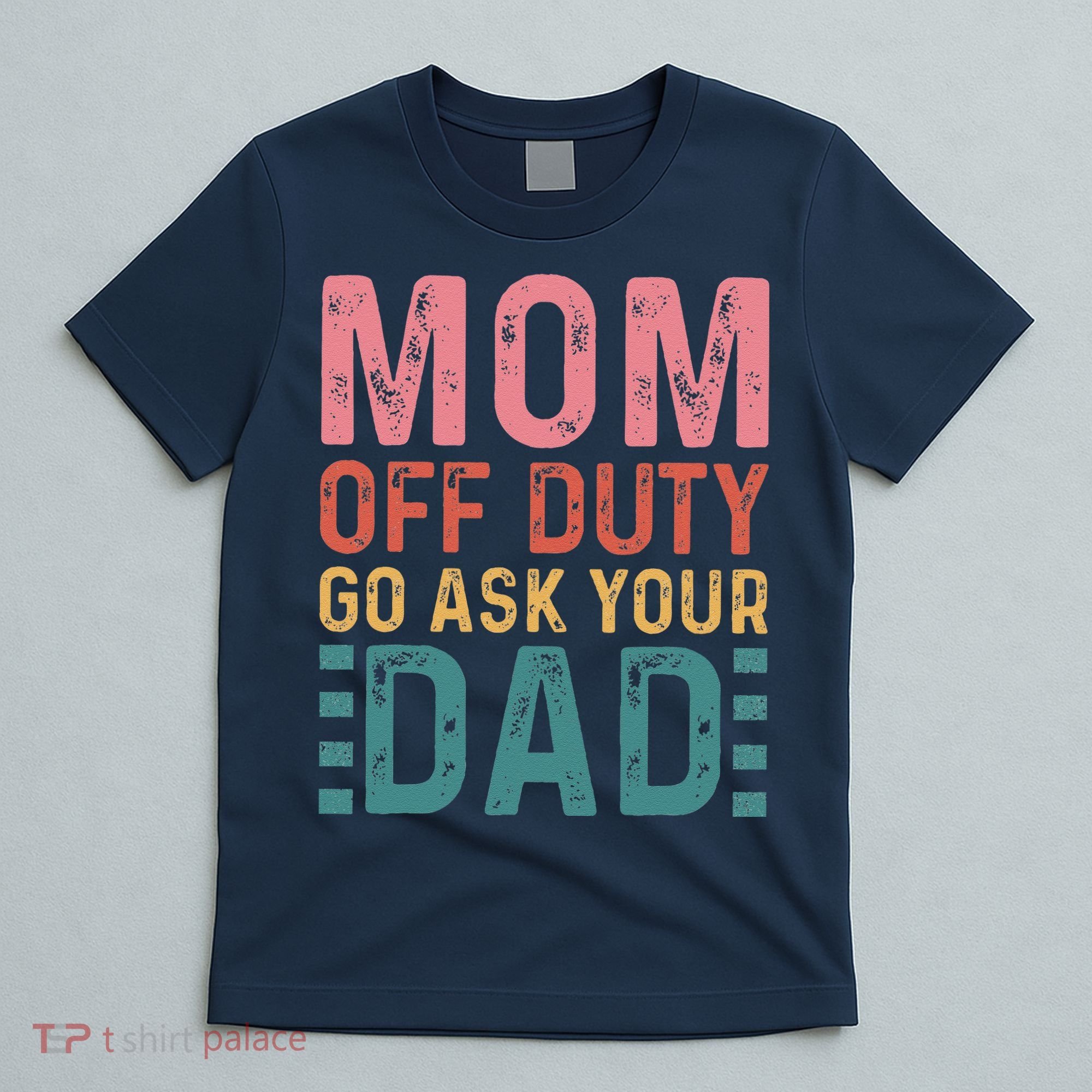 Mom Off Duty Go Ask Your Dad Funny Mom Mothers Day Vintage T-Shirt