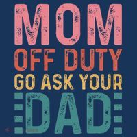 Mom Off Duty Go Ask Your Dad Funny Mom Mothers Day Vintage T-Shirt thumb 7
