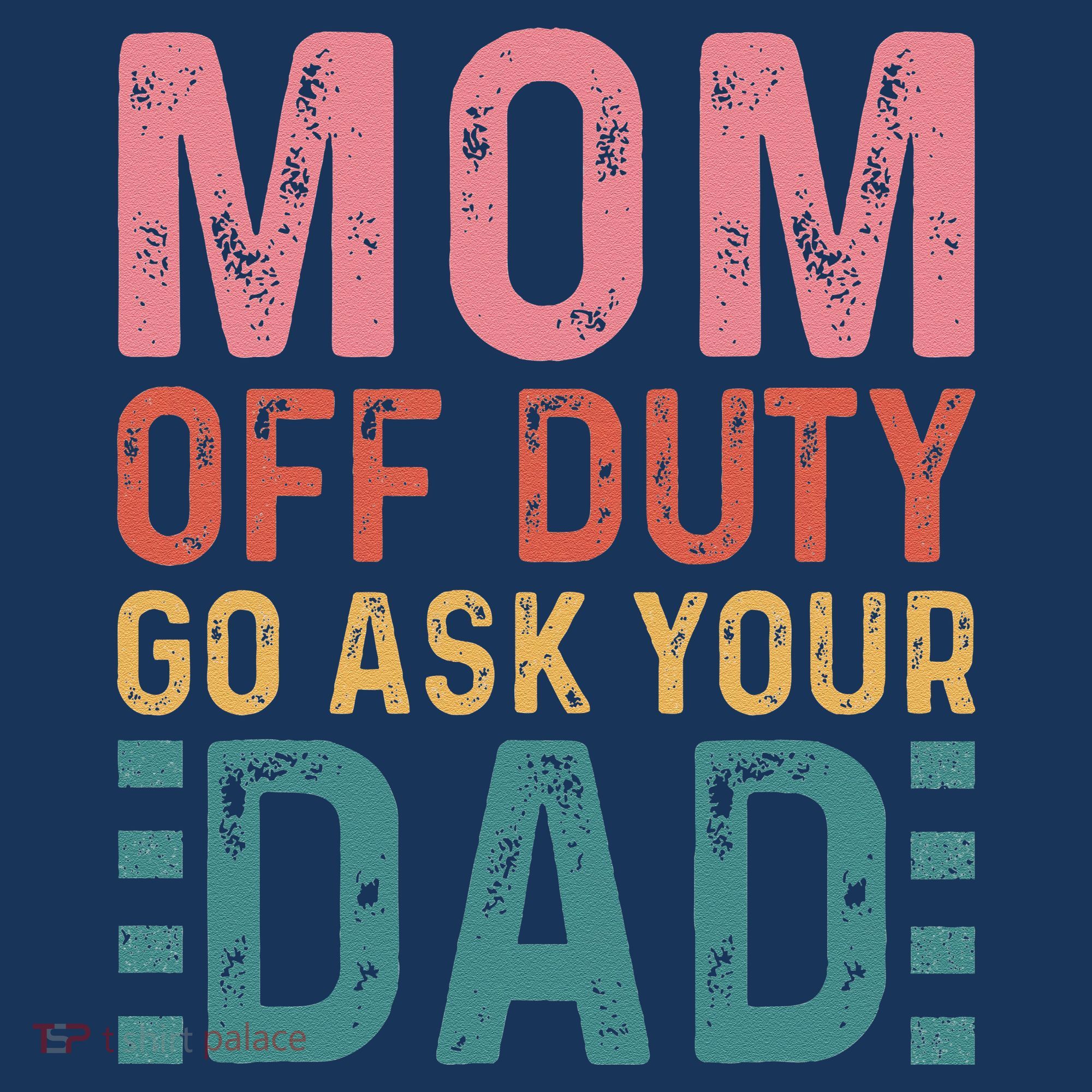 Mom Off Duty Go Ask Your Dad Funny Mom Mothers Day Vintage T-Shirt