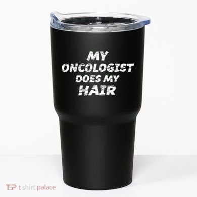 My Oncologist Does My Hair Tumbler