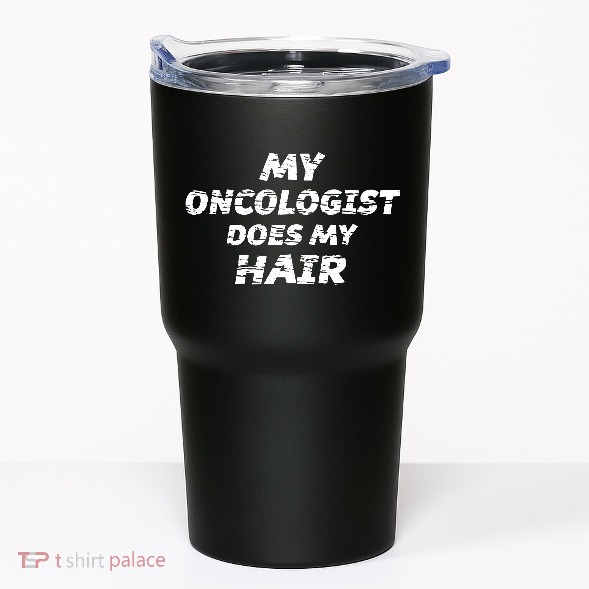 My Oncologist Does My Hair Tumbler