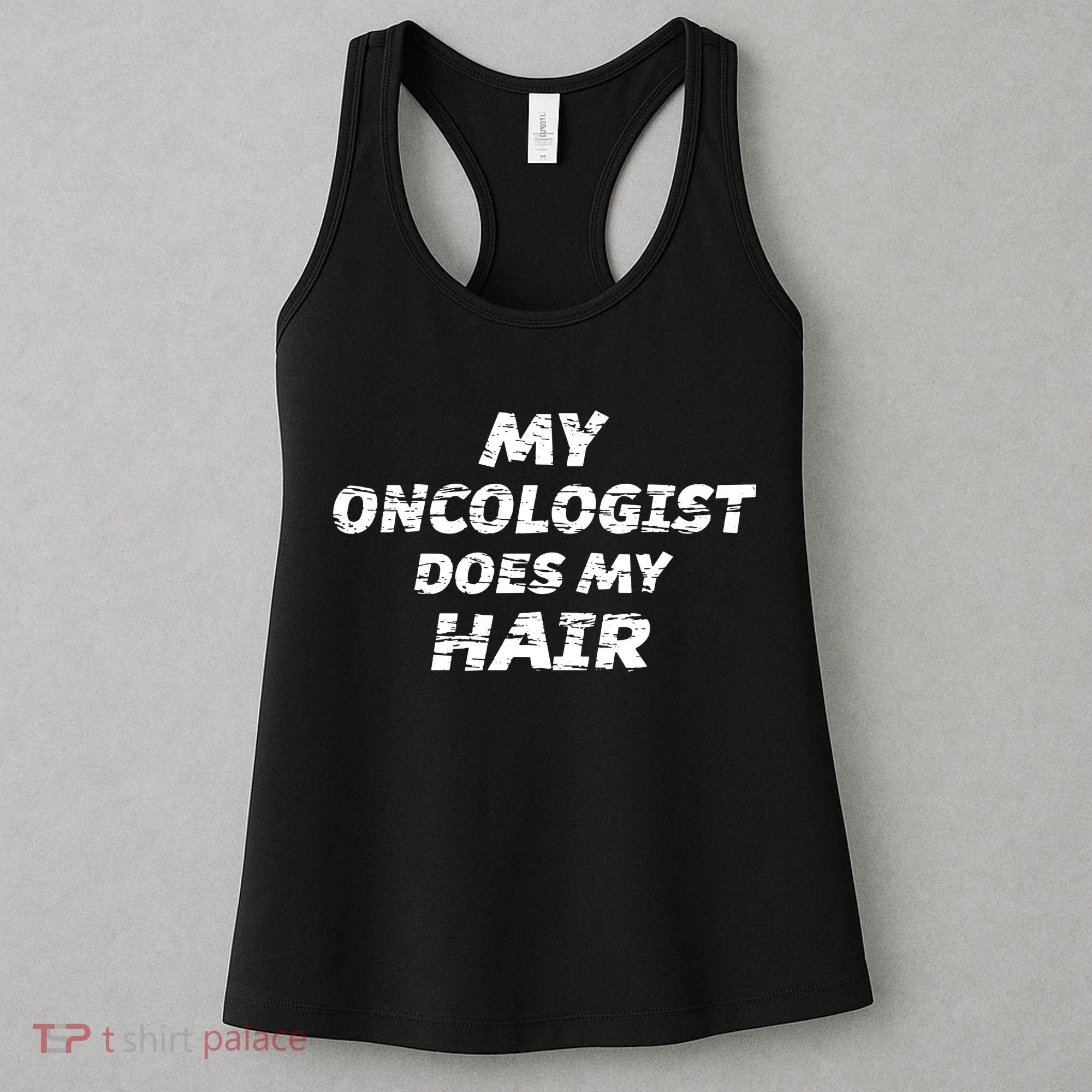 My Oncologist Does My Hair Women's Tank Top