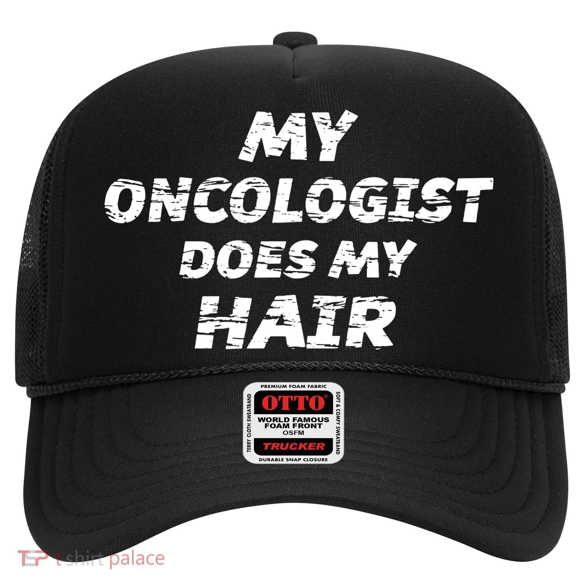 My Oncologist Does My Hair Hat