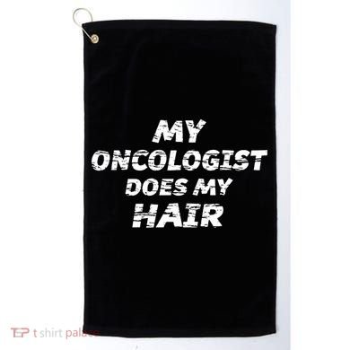My Oncologist Does My Hair Golf Towel
