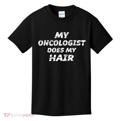 My Oncologist Does My Hair Kids T-Shirt
