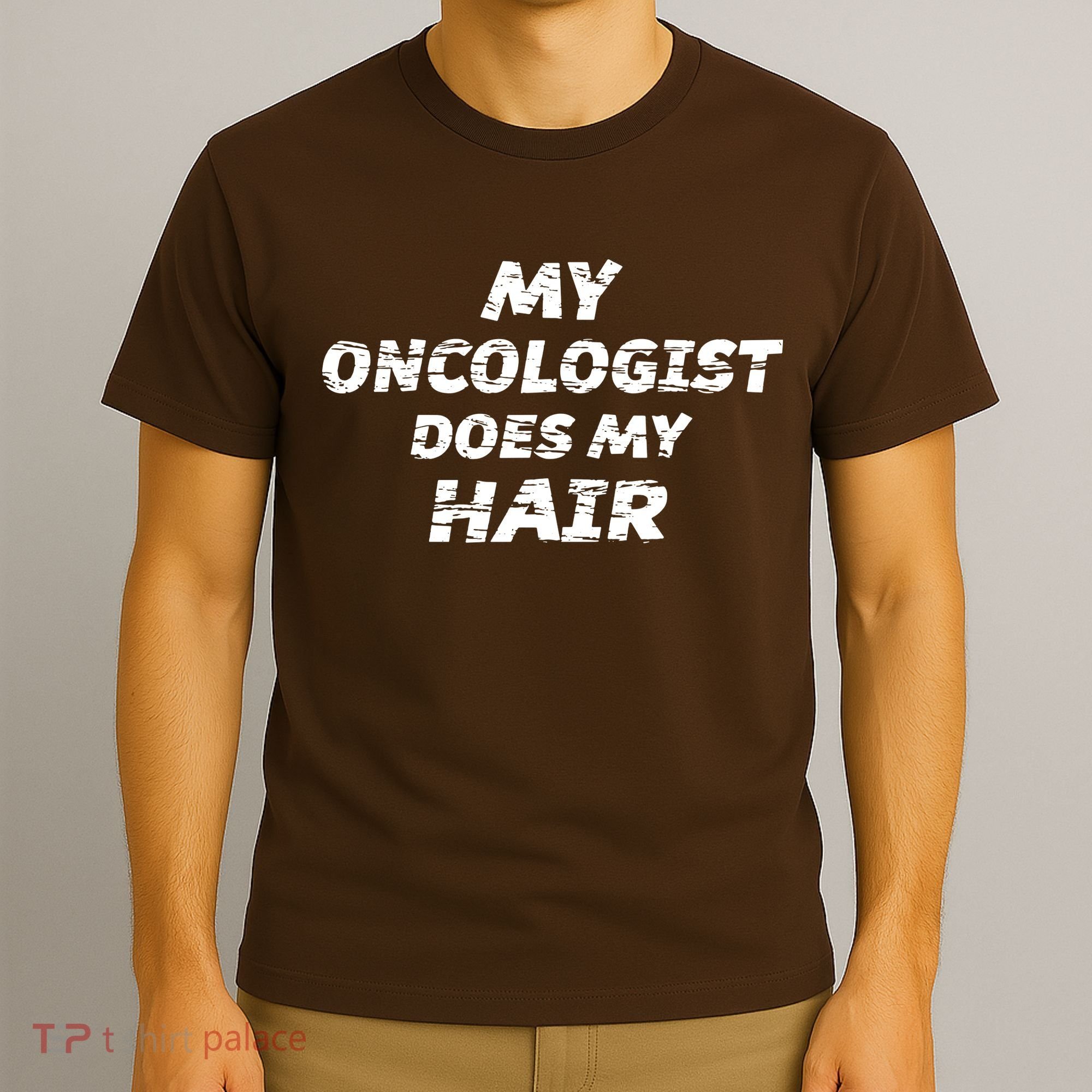 My Oncologist Does My Hair T-Shirt