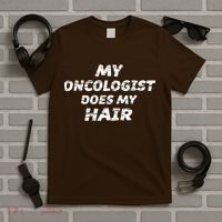 My Oncologist Does My Hair T-Shirt thumb 5