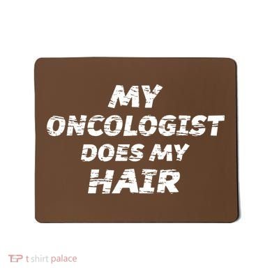 My Oncologist Does My Hair Mousepad