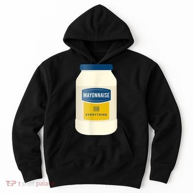Mayonnaise On Everything Mayo Lover Funny Condiment Fan Hoodie