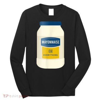 Mayonnaise On Everything Mayo Lover Funny Condiment Fan Long Sleeve Shirt