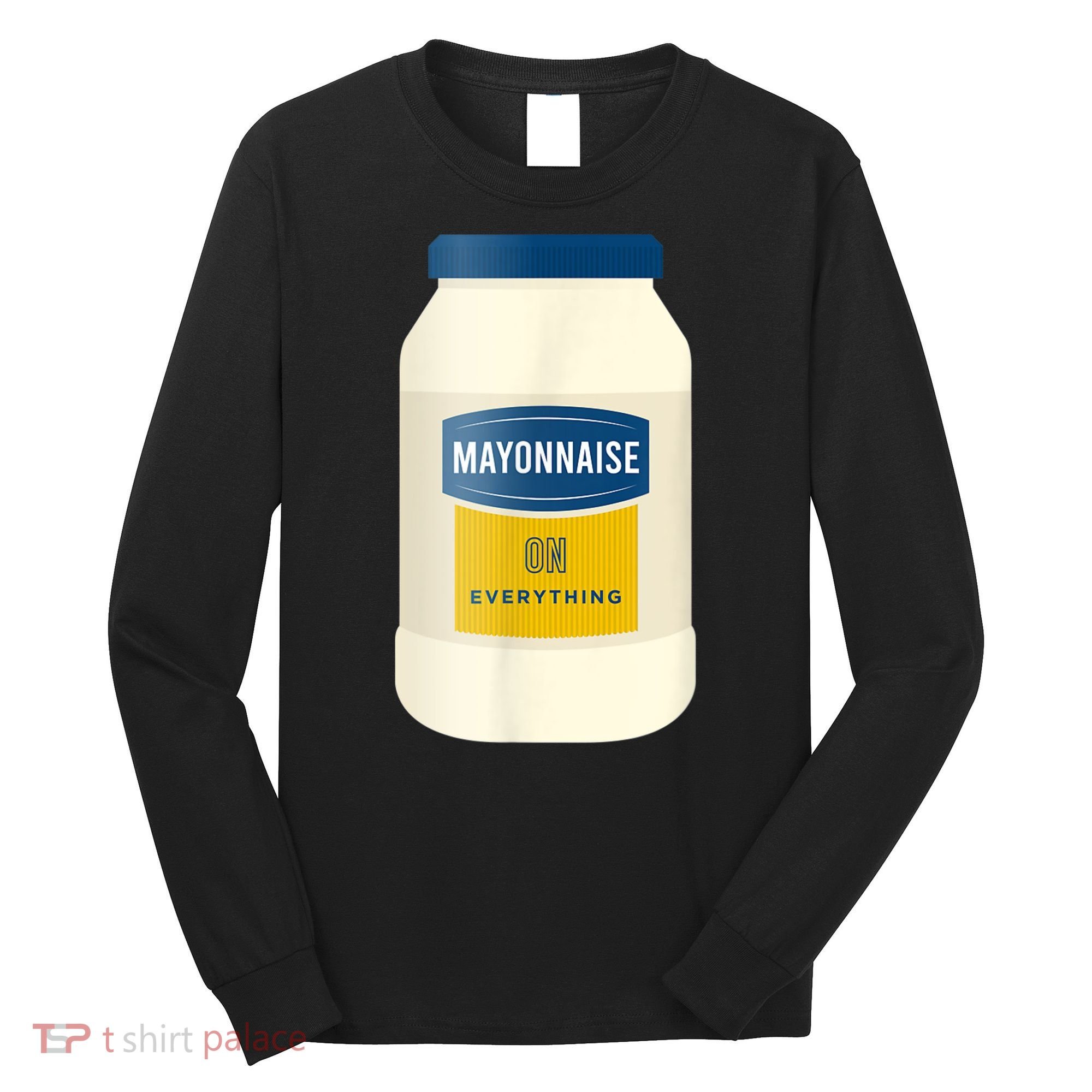 Mayonnaise On Everything Mayo Lover Funny Condiment Fan Long Sleeve Shirt