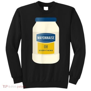 Mayonnaise On Everything Mayo Lover Funny Condiment Fan Sweatshirt