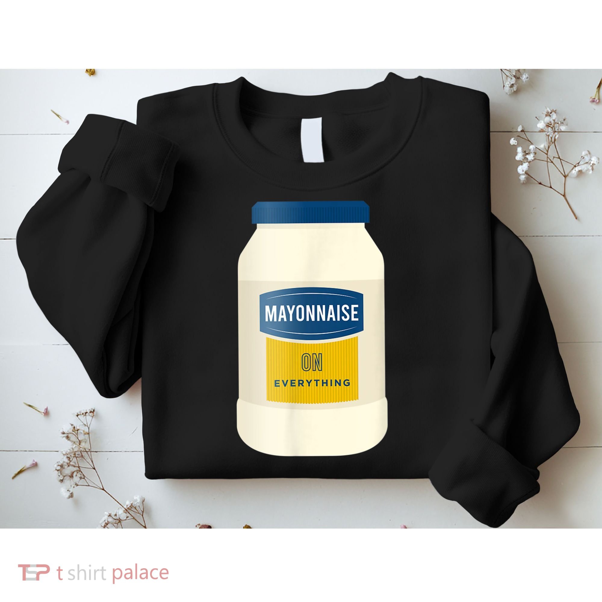 Mayonnaise On Everything Mayo Lover Funny Condiment Fan Sweatshirt