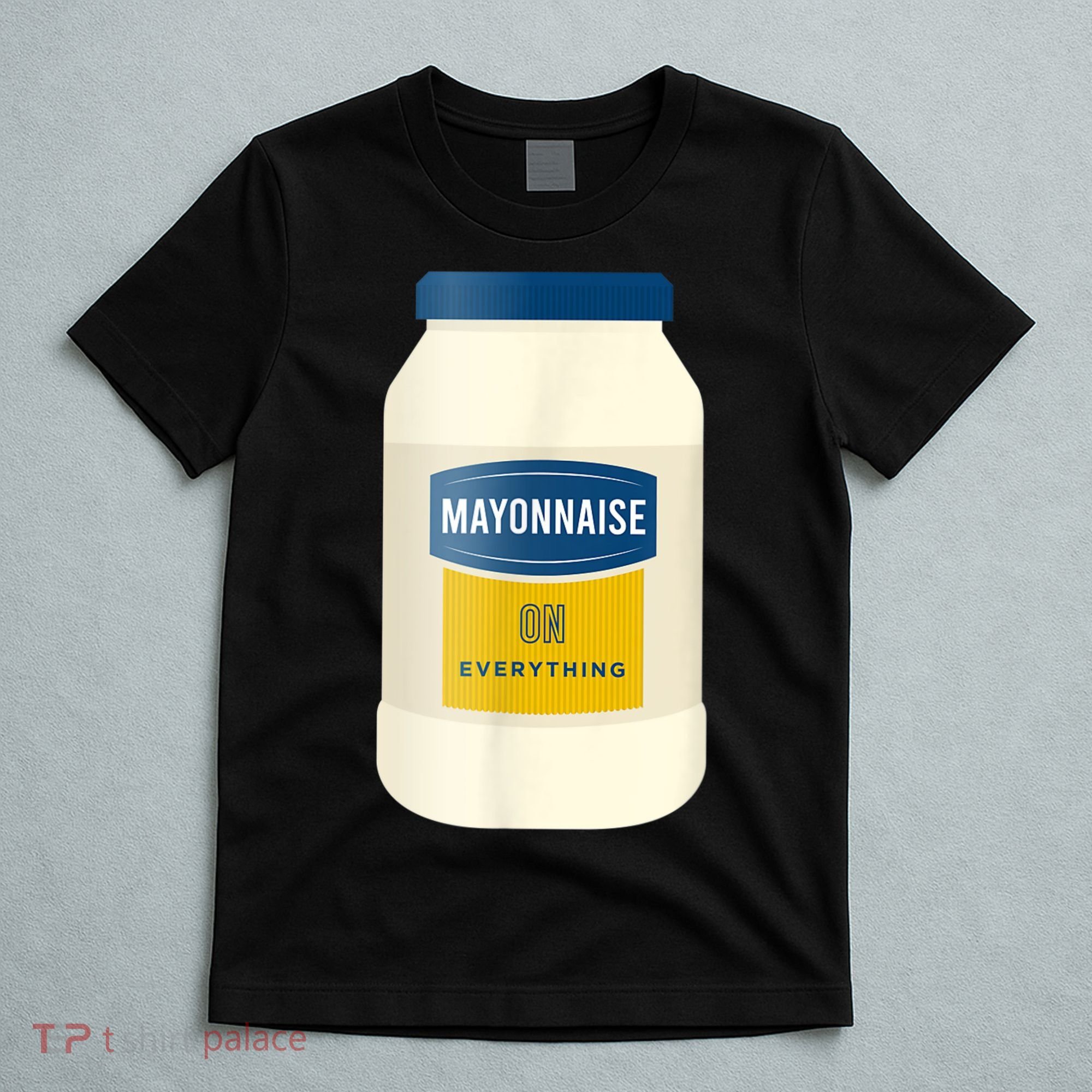 Mayonnaise On Everything Mayo Lover Funny Condiment Fan T-Shirt
