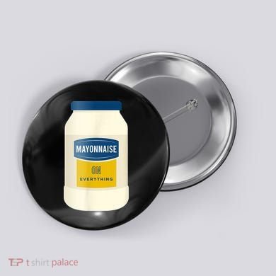 Mayonnaise On Everything Mayo Lover Funny Condiment Fan Button