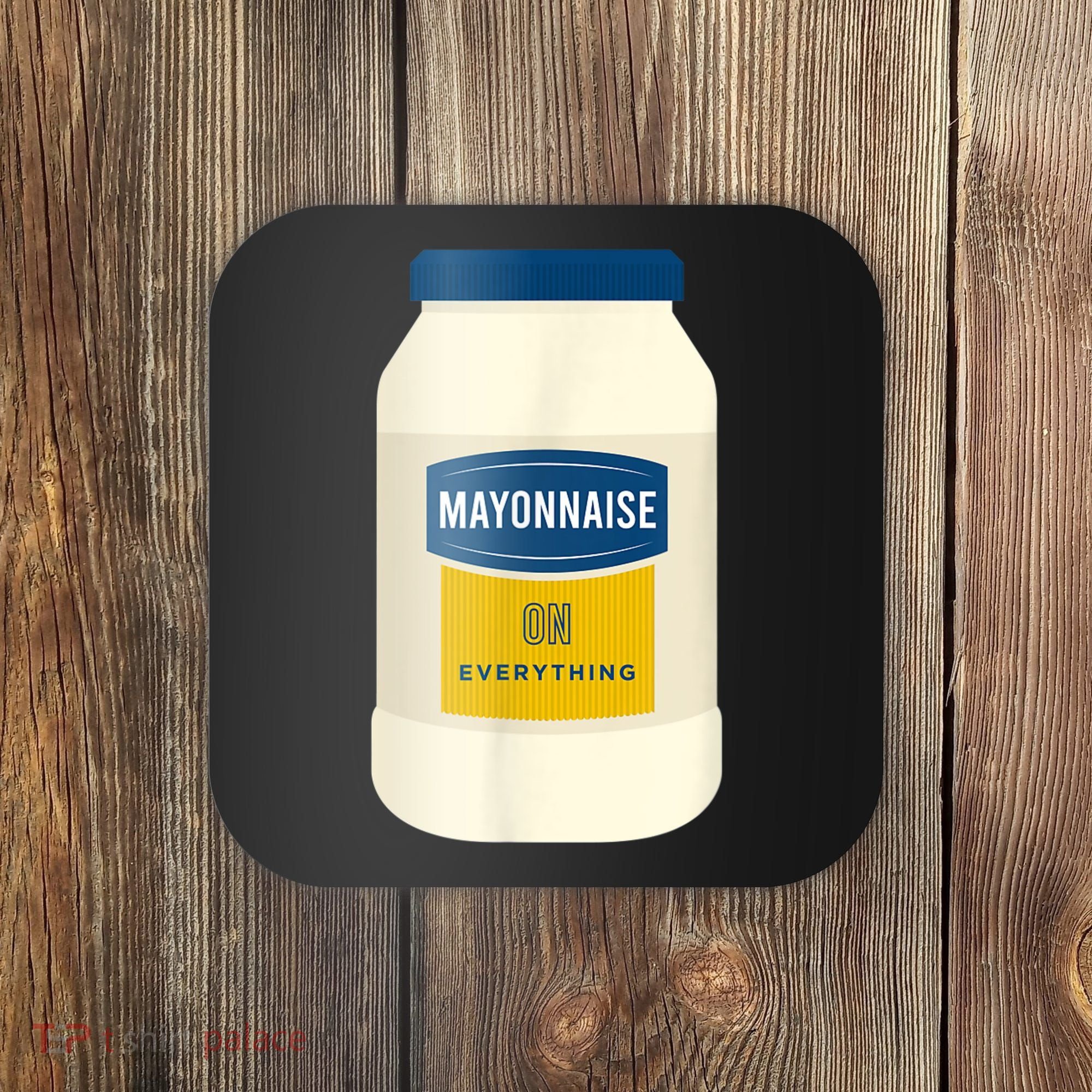 Mayonnaise On Everything Mayo Lover Funny Condiment Fan Coaster