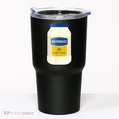 Mayonnaise On Everything Mayo Lover Funny Condiment Fan Tumbler