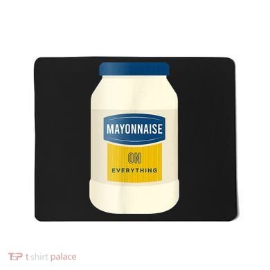 Mayonnaise On Everything Mayo Lover Funny Condiment Fan Mousepad