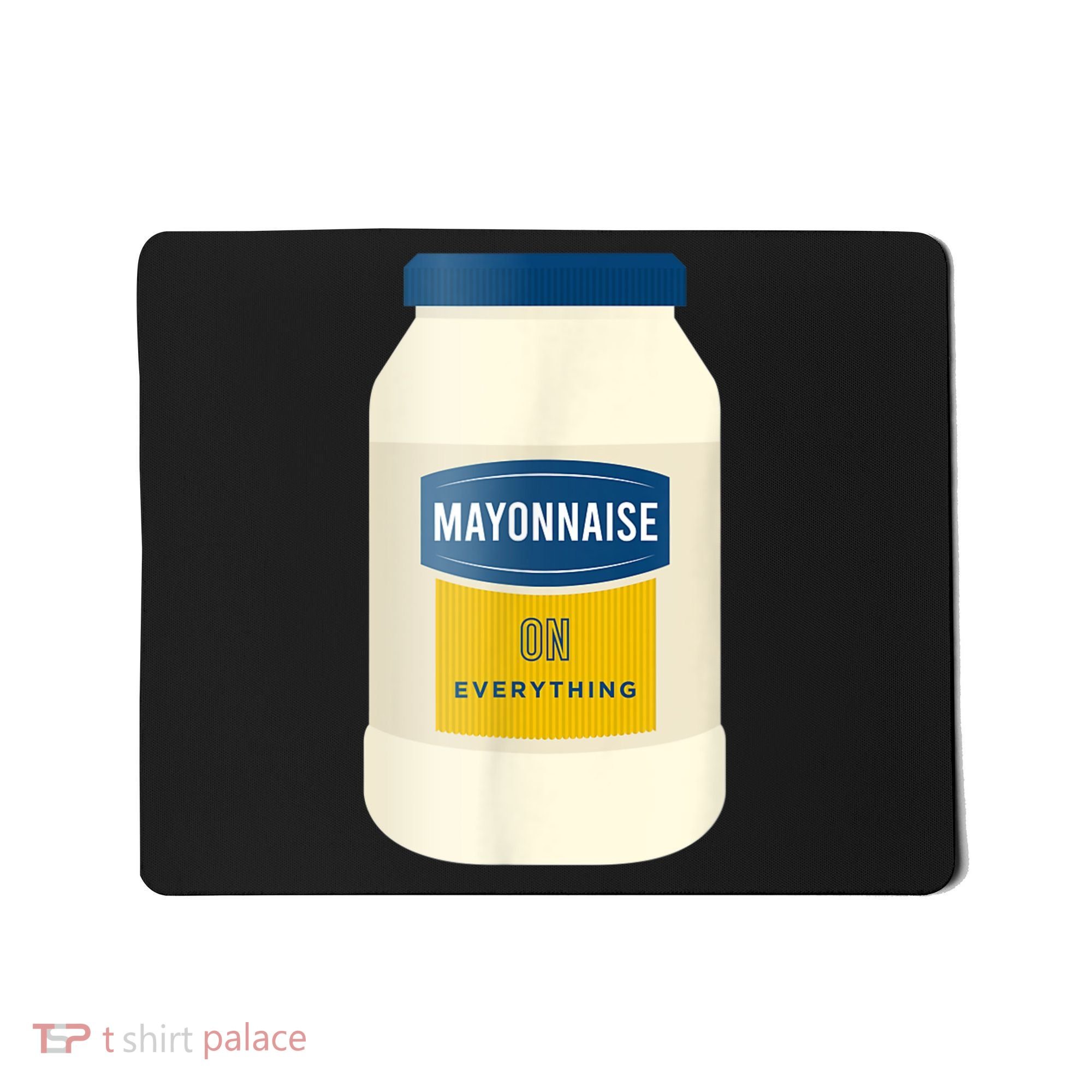 Mayonnaise On Everything Mayo Lover Funny Condiment Fan Mousepad