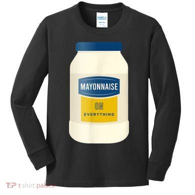 Mayonnaise On Everything Mayo Lover Funny Condiment Fan Kids Long Sleeve Shirt