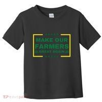 Make Our Farmers Great Again Toddler T-Shirt thumb 0