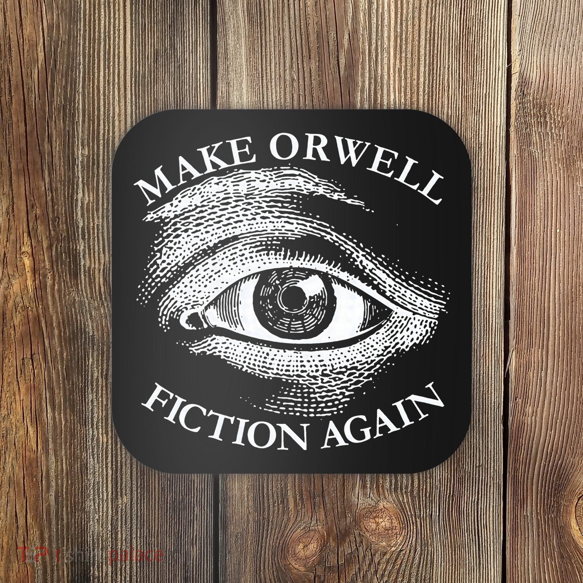 Make Orwell Fiction Again Libertarian Orwellian 1984 Orwell Coaster