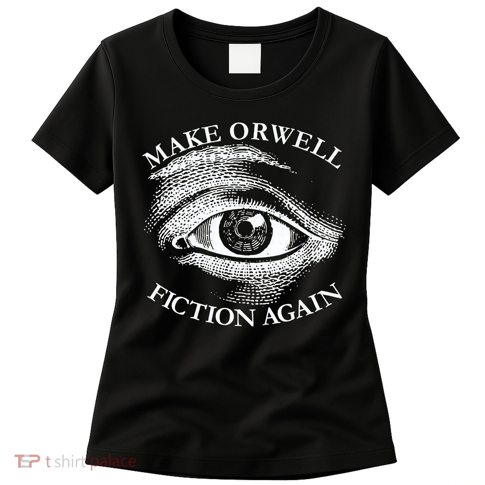 Make Orwell Fiction Again Libertarian Orwellian 1984 Orwell Women's T-Shirt
