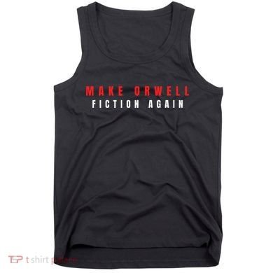 Make Orwell Fiction Again Trump Tank Top