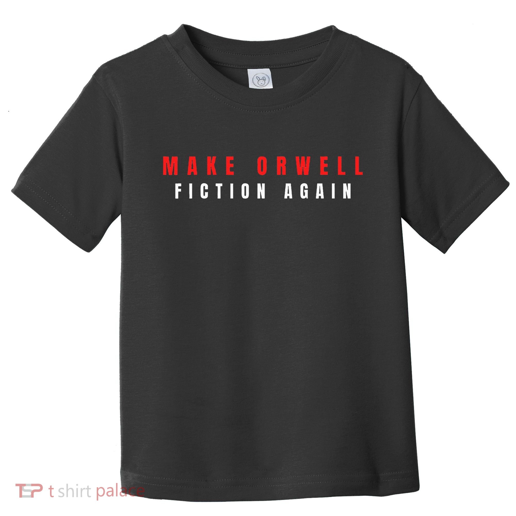 Make Orwell Fiction Again Trump Toddler T-Shirt