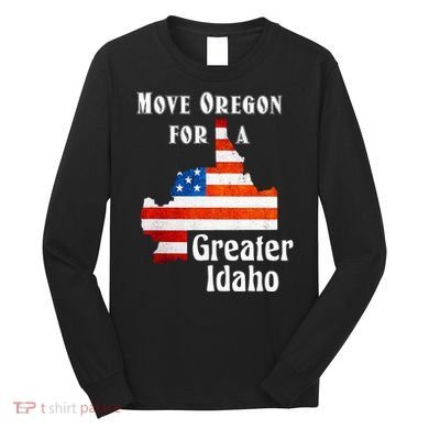 Move Oregon For A Greater Idaho Long Sleeve Shirt