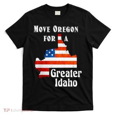 Move Oregon For A Greater Idaho T-Shirt