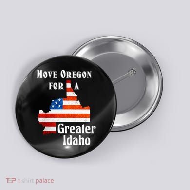 Move Oregon For A Greater Idaho Button