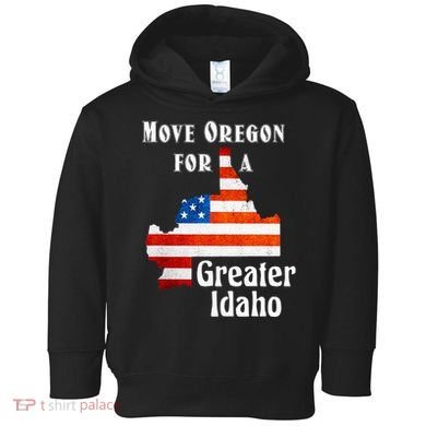 Move Oregon For A Greater Idaho Toddler Hoodie