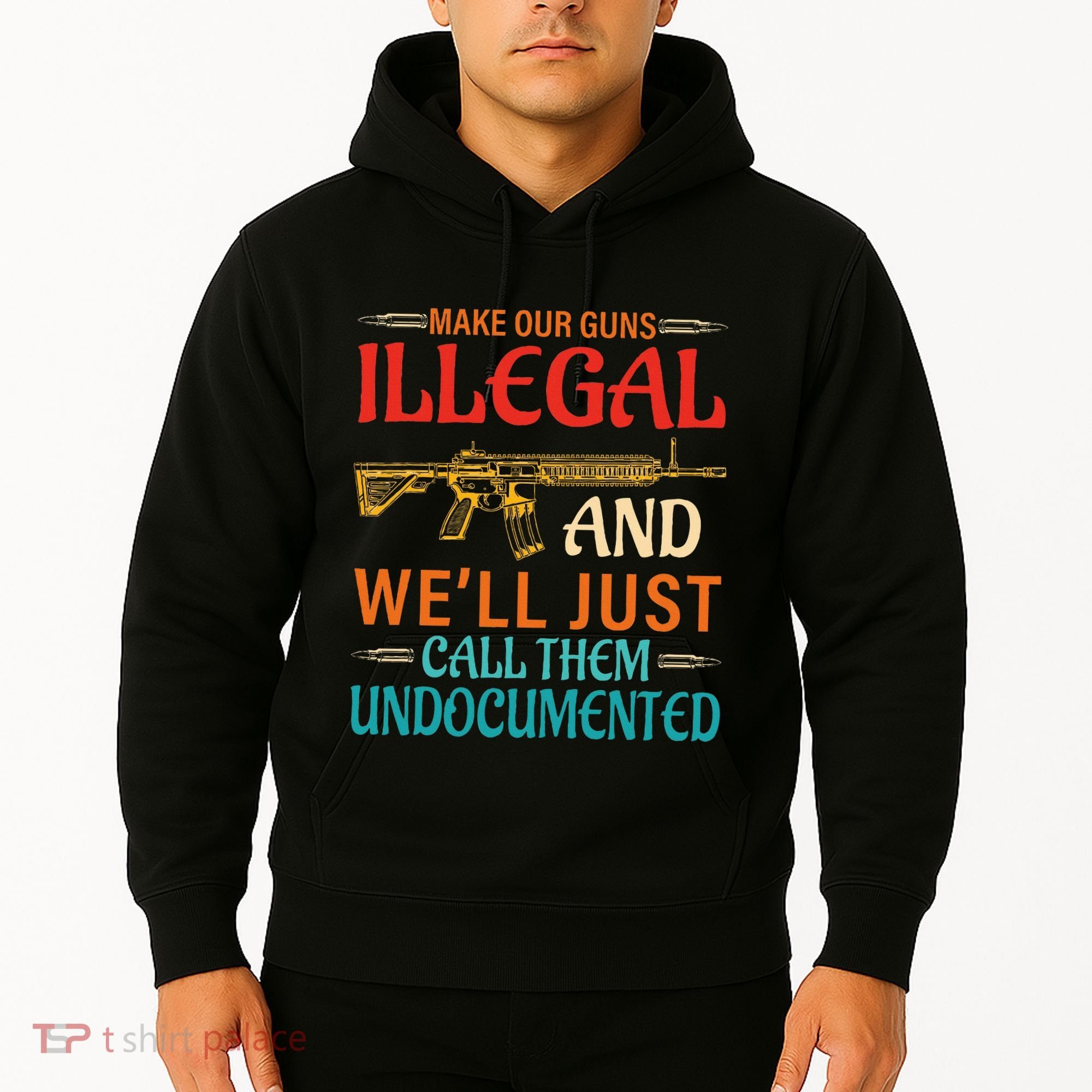 Make Our Guns Illegal And WeLl Just Call Them Undocumented Hoodie