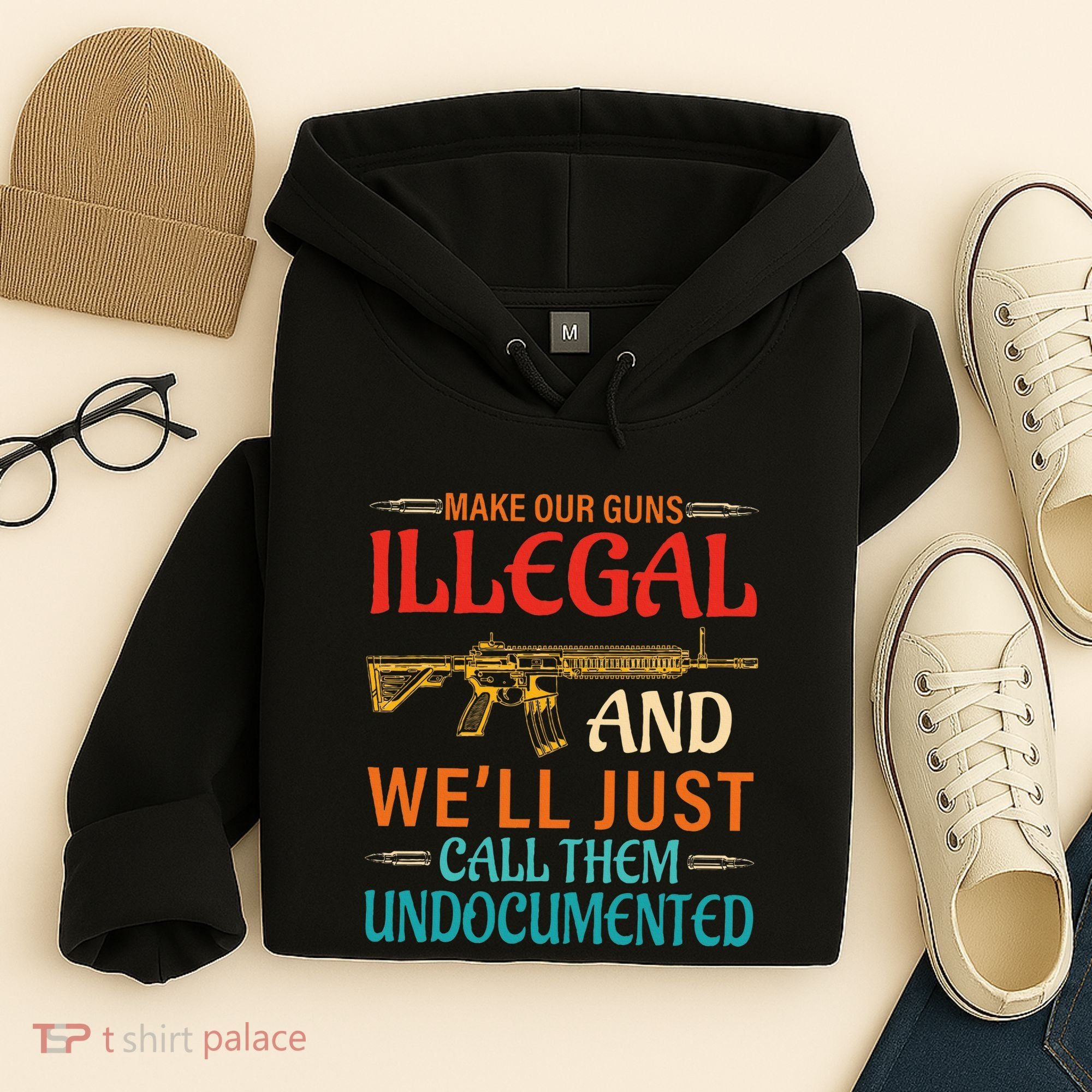Make Our Guns Illegal And WeLl Just Call Them Undocumented Hoodie